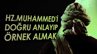 Hz. Muhammed'i Doğru Anlamak ve Örnek Almak / Mehmet Okuyan ve Emre Dorman