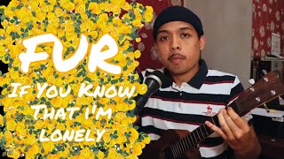Fur - If You Know That I'm Lonely (Ukulele Acoustic Cover)