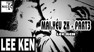 Mãi Yêu Zk ĐTPT (Part 3) VALENTINE GIFT - Lee Ken [ Video Lyrics ]