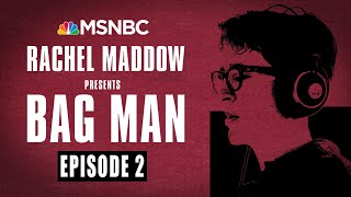 Bag Man Podcast - Episode 2: Crawling In | Rachel Maddow | MSNBC