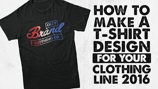 How To Make a T-Shirt Design For Your Clothing Line 2016
