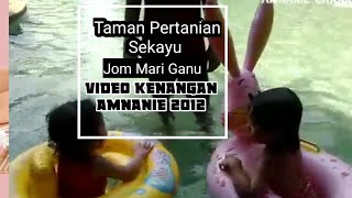 Taman Pertanian Sekayu | Jom mari Ganu | video kenangan Amnanie 2012