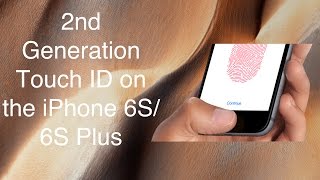 2nd Generation Touch ID on the iPhone 6s and iPhone 6s Plus