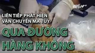 (VTC14)_Liên tiếp phát hiện vận chuyển ma túy qua đường hàng không