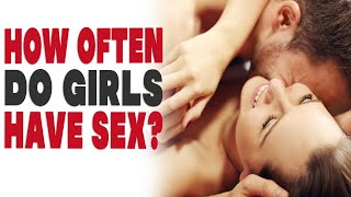 How often do girls have sex?