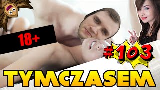 #103 Tymczasem - SEX NA STREAMIE / KIARA OPUSZCZA DISA