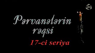 Pərvanələrin rəqsi (17-ci seriya)