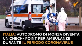 Italia: autodromo di Monza diventa un check- point per ambulanze durante il periodo Coronavirus