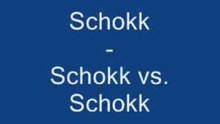 Schokk - Schokk vs. Schokk