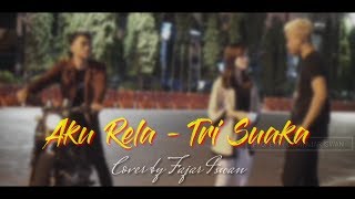 AKU RELA -TRI SUAKA Cover by Fajar Iswan (Official Video Clip)