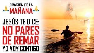 ?ORACION DE LA MAÑANA? JESÚS TE DICE: "YO IRÉ CONTIGO EN TU BARCA Y CAMINARÉ A TU LADO POR SIEMPRE "