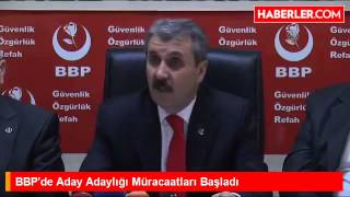 BBP Genel Başkanı Mustafa Destici "Aday Adaylığı Müracaatları Başladı"