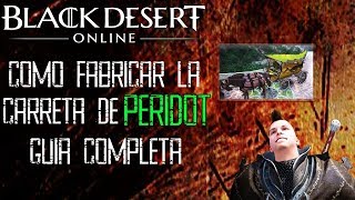 Black Desert Latino - COMO FABRICAR LA CARRETA DE PERIDOT | GUIA COMPLETA