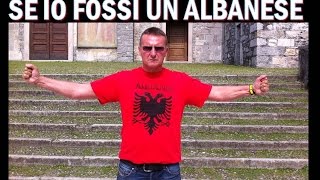 SE IO FOSSI un ALBANESE ....