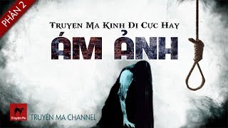 Ám Ảnh 2 - Truyện Ma Kinh Dị cực hay, lôi cuốn | thu âm 2017