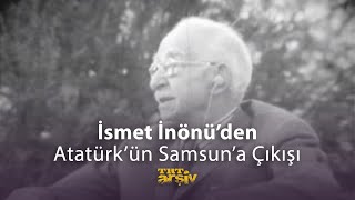 İsmet İnönü'den Atatürk'ün Samsun'a Çıkışı