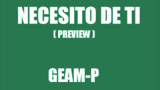 GEAM-P - NECESITO DE TI ( PREVIEW )
