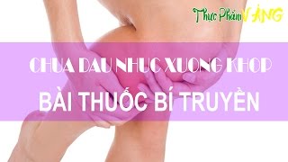 6 Bài thuốc Bí truyền Chữa đau nhức Xương khớp hiệu quả ✦ Thực Phẩm Vàng