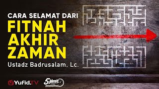 Cara Selamat dari Fitnah Akhir Zaman - Ustadz Badrusalam, Lc. - 5 Menit yang Menginspirasi