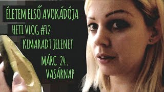 Életem első Avokádója ➤ Heti Vlog #12 ➤ Kimaradt jelenet ➤ 2019