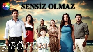 Sensiz Olmaz 3.Bölüm