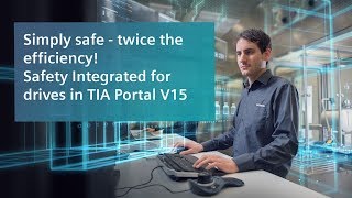Simply safe – twice the efficiency! Safety Integrated for drives in TIA Portal V15