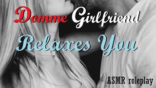 Domme Girlfriend Relaxes You ASMR Roleplay -- (Female x Male) (Binaural) (Relaxation)