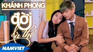 Phim Ca Nhạc Đời Là Thế - Khánh Phong [FILM HD OFFICIAL]
