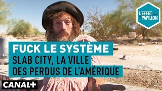 Fuck le système : Slab City, la ville des perdus de l'Amérique - L’Effet Papillon – CANAL+
