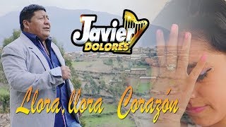 JAVIER DOLORES♫LLORA LLORA CORAZON♫VIDEO CLIP 2020 -DANNY PRODUCCIONES™✔