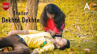 Dekhte Dekhte | New Trailer | Abir Creation | 2018