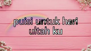 °•Puisi untuk hari ulang tahun ku•° spesial hari ultah ku