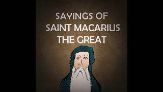 Sayings of Saint Macarius the great (Part I)