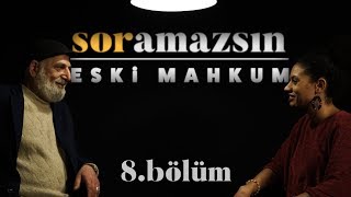 Soramazsın: Eski Mahkum I 8. Bölüm