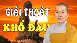 Ai Trong Đời Cũng Có Lúc ĐAU KHỔ Và Cách Hiệu Quả Nhất Để Giải Thoát | Sư Cô Như Lan Mới Nhất 2019