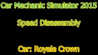 Fast Tear-Down - Royale Crown  **Car Mechanic Simulator 2015**