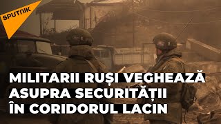 Militarii ruși veghează asupra securității în coridorul Lacin