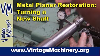 New Haven Metal Planer  Restoration - Part 15: Machining a New Shaft