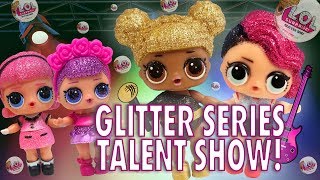 LOL Surprise Dolls Glitter Series Got Talent! Starring Queen Bee, Sugar Queen, and Madame Queen!