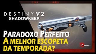 DESTINY 2 - Paradoxo Perfeito - Você Precisa Desta Escopeta!