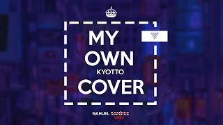 KYOTTO - My Own (Cover) Nahuel Virus