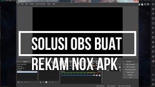 Cara mengatasi Obs yang tidak bisa rekam Nox player