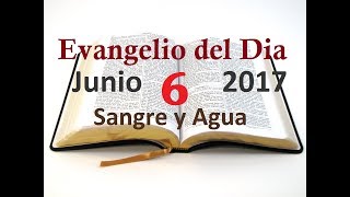 Evangelio del Dia- Martes 6 Junio 2017- De Que Te Sirve?- Sangre y Agua