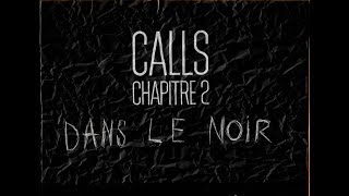CALLS, Chapitre 2 - DANS LE NOIR.