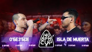140 BPM CUP: О'БЕЗ'Б[Э] X ISLA DE MUERTA (III этап)