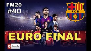FM20 Barcelona - Euro Final - #40 - Career Mode - Football Manager 20 Lets Play - @FM Pepe