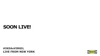 IKEA x VIRGIL - LIVE FROM NEW YORK