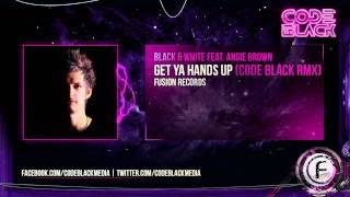 Black &amp; White ft Angie Brown - Get Ya Hands Up (Code Black Remix)