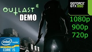 Outlast 2 Demo - i5 4460 - 8GB RAM - GTX 950 - 1080p - 900p - 720p