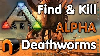 Ark: HOW TO FIND & KILL DEATHWORMS - ALPHA WORMS